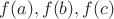 $f(a), f(b), f(c)$