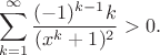 $$\sum_{k=1}^{\infty} \frac{(-1)^{k-1}k}{(x^{k}+1)^2} > 0.$$