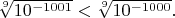 $\sqrt[9]{10^{-1001}} < \sqrt[9]{10^{-1000}}.$