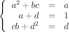 $\left\{
\begin{array}{rcl}
  a^2+bc&=&a \\
 a+d&=& 1\\
cb+d^2&=& d\\
\end{array}
\right.$