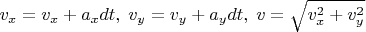 $v_x=v_x+a_x dt, \; v_y=v_y+a_y dt, \; v=\sqrt{v_x^2+v_y^2}$