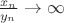 $\frac{x_n}{y_n} \rightarrow  \infty$
