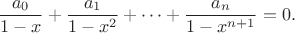 \[\frac{a_0}{1-x}+\frac{a_1}{1-x^2}+\cdots+\frac{a_n}{1-x^{n+1}}=0.\]