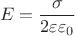 $$E = \frac {\sigma} {2 \varepsilon \varepsilon_0}$$
