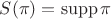 $S(\pi)=\operatorname{supp}\pi$