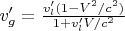 $v'_g=\frac{v'_l(1-V^2/c^2)}{1+v'_lV/c^2}