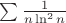 $ \sum \frac{1}{n \ln^2n} $