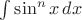 $\int\limits\sin^n x \,dx$ $\int\limits\sin^n x \,dx$