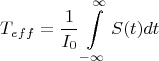 $$T_{eff}=\frac{1}{I_{0}}\int\limits_{-\infty}^{\infty}S(t)dt$$