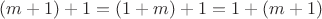 $(m+1)+1=(1+m)+1=1+(m+1)$