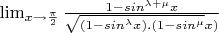 $\lim_{x \to \frac{\pi}{2}}\frac{1-sin^{\lambda+\mu}x}{\sqrt{(1-sin^\lambda x).(1-sin^\mu}x)}$