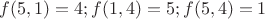 $f(5,1)=4; f(1,4)=5; f(5,4)=1$