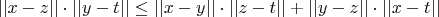 $||x-z|| \cdot  ||y-t|| \leq  ||x-y|| \cdot ||z-t|| + ||y-z|| \cdot ||x-t||$
