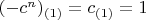 $(-c^n)_ {(1)} = c_{(1)}=1$