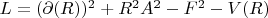 $L=(\partial( R))^2+R^2 A^2 - F^2 -V(R)$