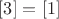 $[3] = [1]$