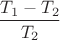 $$\frac{T_1-T_2}{T_2}$$