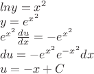 $\\
ln y=x^2 \\
y=e^{x^2}\\
e^{x^2}\frac{du}{dx}=-e^{x^2}\\
du=-e^{x^2}e^{-x^2}dx\\
u=-x+C
$