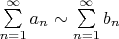 $\sum\limits_{n=1}^{\infty} a_n \sim\sum\limits_{n=1}^{\infty} b_n$