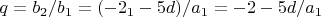 $q = b_2 / b_1 =( -2 а_1 - 5 d)/ a_1 = -2 - 5 d /a_1 $