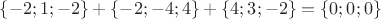 $\{-2;1;-2\} + \{-2;-4;4\} + \{4;3;-2\} = \{0;0;0\}$