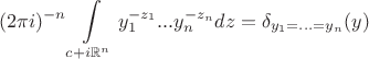 $$
   (2\pi i)^{-n} \int\limits_{c + i \mathbb{R}^n} y_1^{-z_1} ... y_n^{-z_n} dz = \delta_{y_1 = ... = y_n} (y)
$$