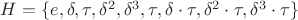 $H = \{e,\delta,\tau,\delta^2,\delta^3,\tau,\delta\cdot\tau,\delta^2\cdot\tau,\delta^3\cdot\tau\}$