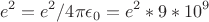 $$e^{2}=e^{2}/4\pi\epsilon_{0}=e^{2}*9*10^{9}$$ $$e^{2}=e^{2}/4\pi\epsilon_{0}=e^{2}*9*10^{9}$$