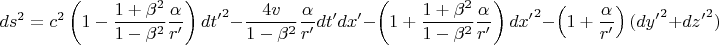 $$ds^2=c^2\left(1-\frac{1+{{\beta}}^2}{1-{{\beta}}^2}\frac{\alpha}{r^\prime}\right)d{t^\prime}^2-\frac{4{v}}{1-{{\beta}}^2}\frac{\alpha}{r^\prime}dt^\prime dx^\prime-\left(1+\frac{1+{{\beta}}^2}{1-{{\beta}}^2}\frac{\alpha}{r^\prime}\right)d{x^\prime}^2-\left(1+\frac{\alpha}{r^\prime}\right)(d{y^\prime}^2+ d{z^\prime}^2)$$