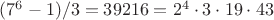$(7^6-1)/3=39216=2^4\cdot3\cdot19\cdot43$