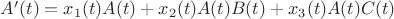 $A&rsquo;(t) = x_1(t)A(t)+ x_2(t)A(t)B(t)+ x_3(t)A(t)C(t)$