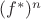 $(f^*)^n$