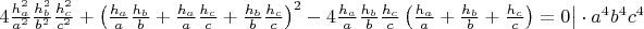 $4\frac{h_a^2}{a^2}\frac{h_b^2}{b^2}\frac{h_c^2}{c^2}+\left(\frac{h_a}{a}\frac{h_b}{b}+\frac{h_a}{a}\frac{h_c}{c}+\frac{h_b}{b}\frac{h_c}{c}\right)^{2}-4\frac{h_a}{a}\frac{h_b}{b}\frac{h_c}{c}\left(\frac{h_a}{a}+\frac{h_b}{b}+\frac{h_c}{c}\right)=0\big|\cdot a^4b^4c^4$