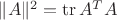 $\|A\|^2=\mathrm{tr}\,A^TA$