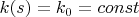 $k(s)=k_0=const$