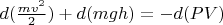 $d(\frac{m v^2}{2}) + d(m g h) = -d(P V)$