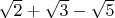 $\sqrt2+\sqrt3-\sqrt5$