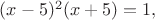 $(x-5)^2(x+5)=1,$