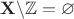 $\mathbf{X} \backslash \mathbb{Z} = \varnothing$