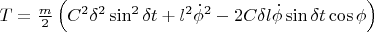 $T = \frac {m}{2} \left( C^2 {\delta}^{2}\sin^{2} \delta t + l^2 {\dot \phi}^2 - 2C \delta l \dot \phi \sin \delta t \cos \phi \right)$