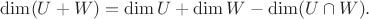 $\dim(U+W)=\dim U+\dim W - \dim(U \cap W).$