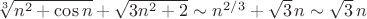 $\sqrt[3]{n^2 + \cos n}+\sqrt{3 n^2+2} \sim n^{2/3} + \sqrt{3} \, n \sim \sqrt{3} \, n $