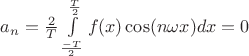 $a_n=\frac 2 T \int\limits_{\frac {-T} 2}^{\frac T 2} f(x) \cos (n \omega x) dx = 0$