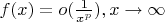 $f(x)=o (\frac{1}{x^p}) ,x \to \infty$