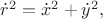 $\dot{r}^2=\dot{x}^2+\dot{y}^2,$
