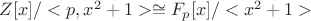 $Z[x]/<p,x^2+1>\cong F_p[x]/<x^2+1>$