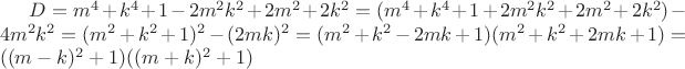 $D=m^4+k^4+1-2m^2k^2+2m^2+2k^2=(m^4+k^4+1+2m^2k^2+2m^2+2k^2)-4m^2k^2=(m^2+k^2+1)^2-(2mk)^2=(m^2+k^2-2mk+1)(m^2+k^2+2mk+1)=((m-k)^2+1)((m+k)^2+1)$