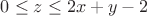 $0\le z \le 2x+y-2$