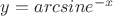 $y=arcsin e^{-x}$