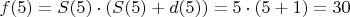 $f(5)=S(5)\cdot(S(5)+d(5))=5\cdot(5+1)=30$